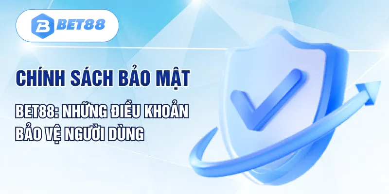 Chính Sách Bảo Mật BET88 | Những Điều Khoản Bảo Vệ Người Dùng